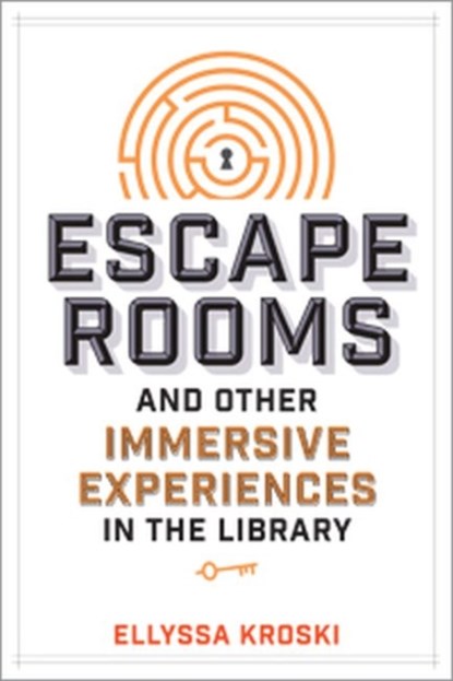Escape Rooms and Other Immersive Experiences in the Library, Ellyssa Kroski - Paperback - 9780838917671