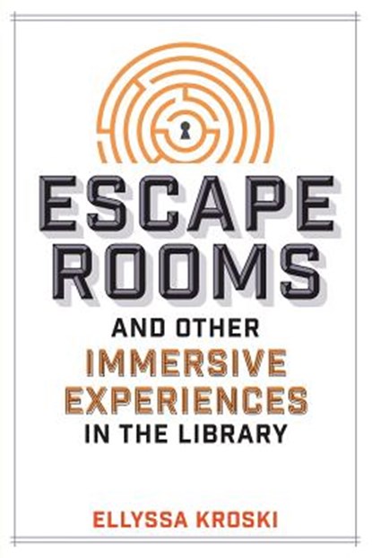 Escape Rooms and Other Immersive Experiences in the Library, Ellyssa Kroski - Paperback - 9780838917671