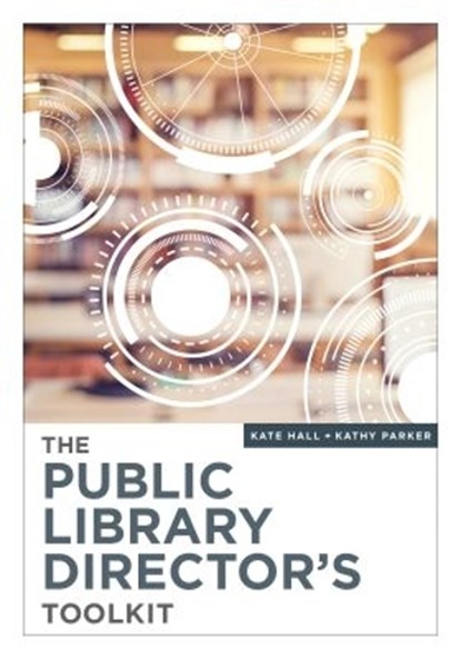The Public Library Director’s Toolkit, Kate Hall ; Kathy Parker - Paperback - 9780838918593