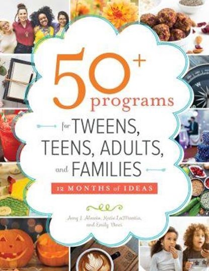 50+ Programs for Tweens, Teens, Adults, and Families, Amy J. Alessio ; Katie LaMantia ; Emily Vinci - Paperback - 9780838919453