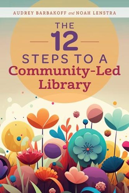 The 12 Steps to a Community-Led Library, Audrey Barbakoff - Paperback - 9780838936122