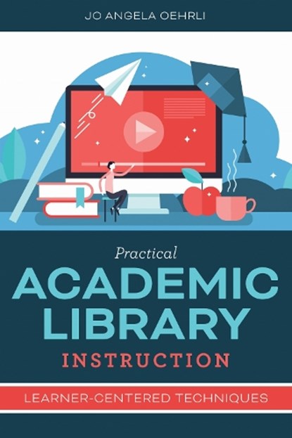 Practical Academic Library Instruction, Jo Angela Oehrli - Paperback - 9780838936429