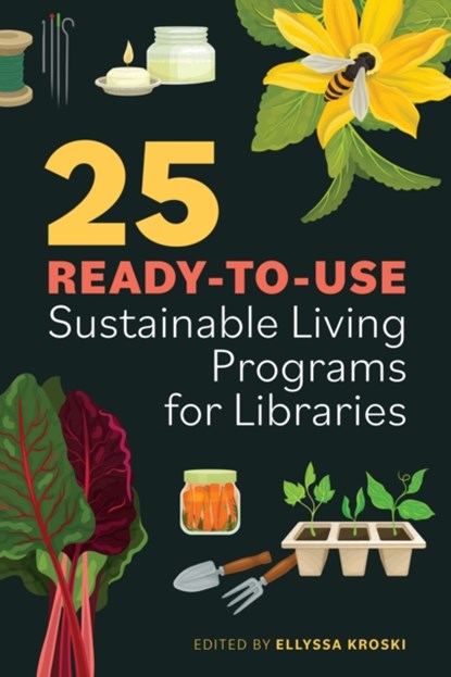 25 Ready-to-Use Sustainable Living Programs for Libraries, Ellyssa Kroski - Paperback - 9780838936498