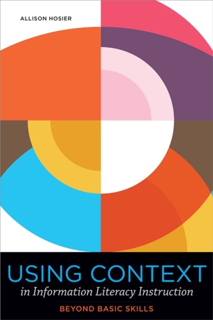 Using Context in Information Literacy Instruction, Allison Hosier - Paperback - 9780838937983