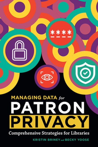 Managing Data for Patron Privacy, Kristin Briney ; Becky Yoose - Paperback - 9780838938287