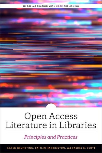 Open Access Literature in Libraries: Principles and Practices, Karen Brunsting - Paperback - 9780838939543