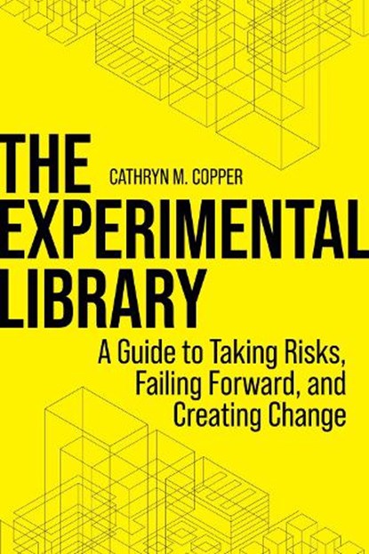 The Experimental Library: A Guide to Taking Risks, Failing Forward, and Creating Change, COPPER,  Cathryn M. - Paperback - 9780838939659