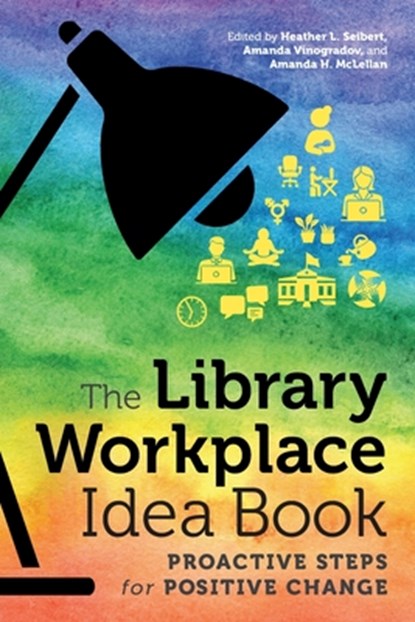 The Library Workplace Idea Book, Amanda H. McLellan ; Heather L. Seibert ; Amanda Vinogradov - Paperback - 9780838946459
