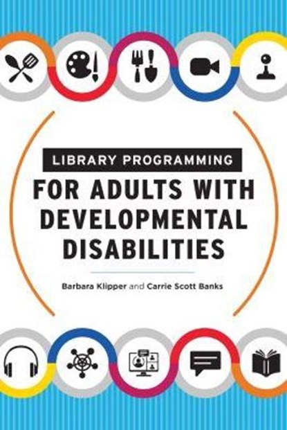 Library Programming for Adults with Developmental Disabilities, Barbara Klipper ; Carrie Scott Banks - Paperback - 9780838948668