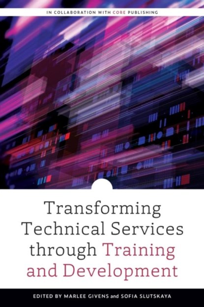 Transforming Technical Services Through Training and Development, Marlee Givens ; Sofia Slutskaya - Paperback - 9780838948774