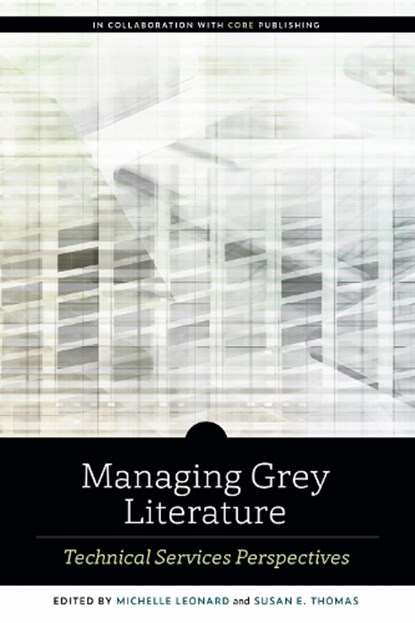 Managing Grey Literature, Michelle Leonard ; Susan E. Thomas - Paperback - 9780838948811