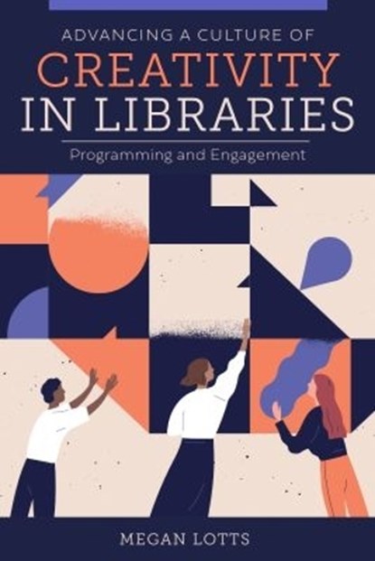 Advancing a Culture of Creativity in Libraries, Megan Lotts - Paperback - 9780838949474