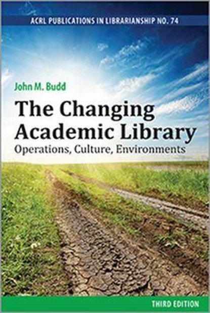 The Changing Academic Library: Operations, Culture, Environments, John M. Budd - Paperback - 9780838989975