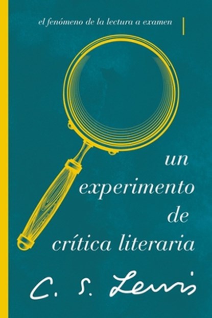 The Un Experimento de Cr&#65533;&#65533;tica Literaria: El Fen&#65533;&#65533;meno de la Lectura a Examen, C. S. Lewis - Paperback - 9780840709097