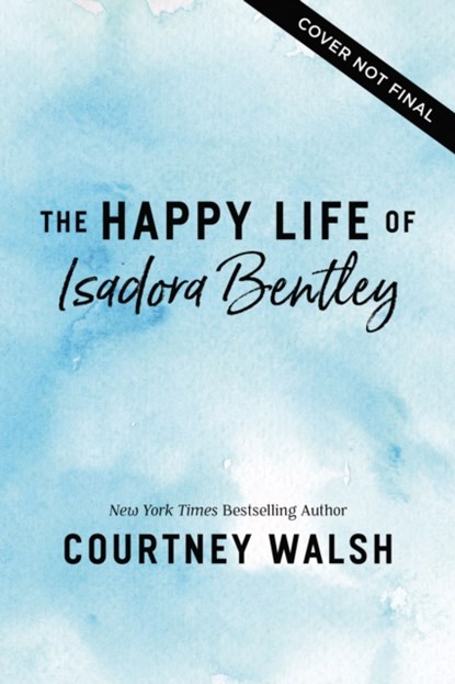 The Happy Life of Isadora Bentley, Courtney Walsh - Paperback - 9780840712806