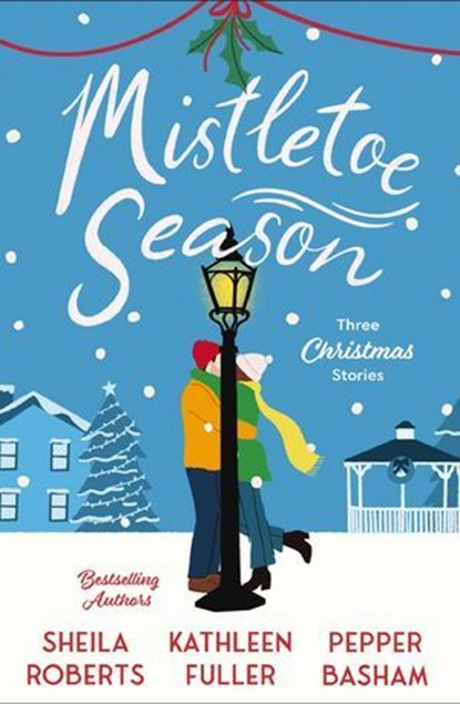 Mistletoe Season, Sheila Roberts ; Kathleen Fuller ; Pepper Basham - Ebook - 9780840716828