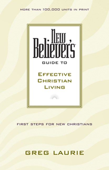 New Believer'S Guide To Effective Christian Living, Greg Laurie - Paperback - 9780842355742