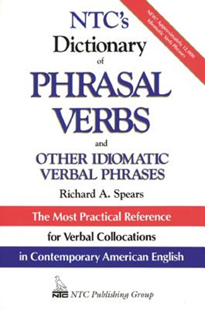 Ntc's Dictionary of Phrasal Verbs: And Other Idiomatic Verbal Phrases, Richard A. Spears - Paperback - 9780844254623