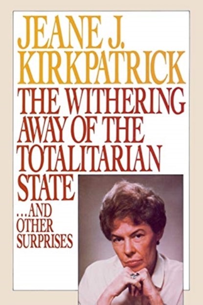 The Withering away of the Totalitarian State... and Other Surprises, Jeane J. Kirkpatrick - Paperback - 9780844737287