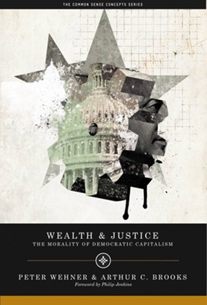 Wealth and Justice, Peter Wehner ; Arthur C. Brooks - Paperback - 9780844743776