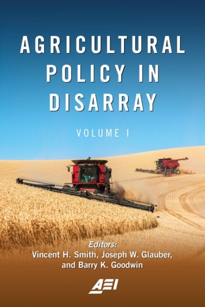 Agricultural Policy in Disarray, Vincent H. Smith ; Joseph W. Glauber ; Barry K. Goodwin - Paperback - 9780844750170