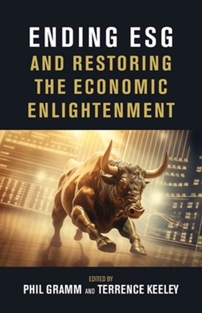 Ending Esg and Restoring the Economic Enlightenment, Phil Gramm - Paperback - 9780844750736