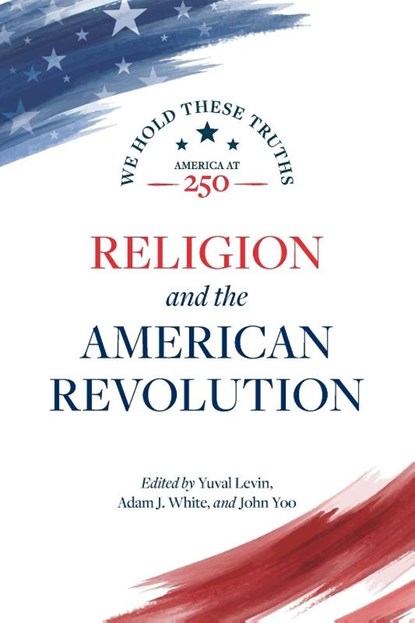 Religion and the American Revolution, Yuval Levin ; Adam J. White ; John Yoo - Paperback - 9780844750880