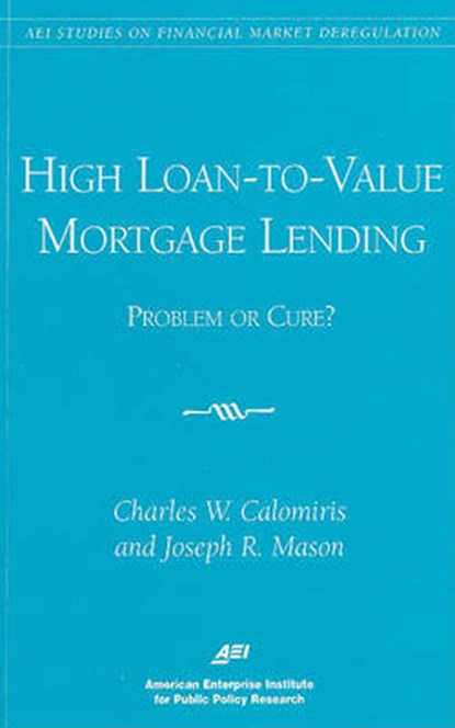 High Loan-to-value Mortgage Lending, CALOMIRIS,  Charles W. ; Mason, Joseph R. - Paperback - 9780844771250