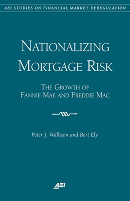 Nationalizing Mortgage Risk, Peter J. Wallison ; Bert Ely - Paperback - 9780844771465