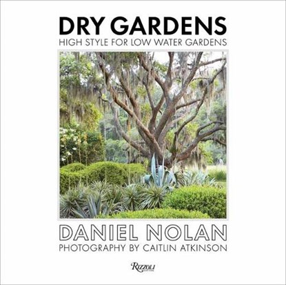 Dry Gardens, Daniel Nolan ; Flora Grubb - Gebonden - 9780847861262