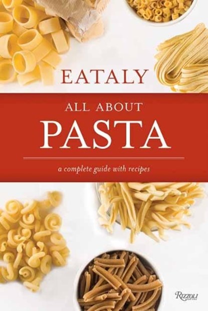 Eataly: All About Pasta, Eataly - Gebonden - 9780847863006
