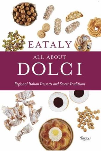 Eataly: All About Dolci, Eataly - Gebonden - 9780847864966