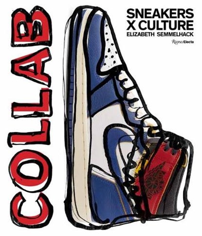 Sneakers x Culture: Collab, Elizabeth Semmelhack ; Jacques Slade - Gebonden - 9780847865789