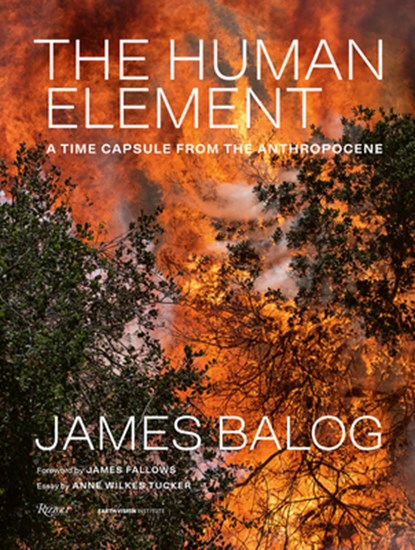 The Human Element, James Balog ; Anne Wilkes Tucker - Gebonden - 9780847870882