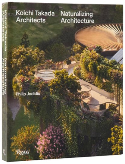 Koichi Takada: Naturalizing Architecture, Béatrice Grenier - Gebonden - 9780847874224