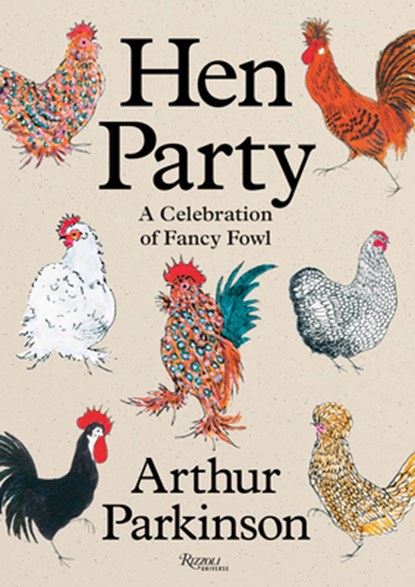 Hen Party: A Celebration of Fancy Fowl, Arthur Parkinson - Gebonden - 9780847875955