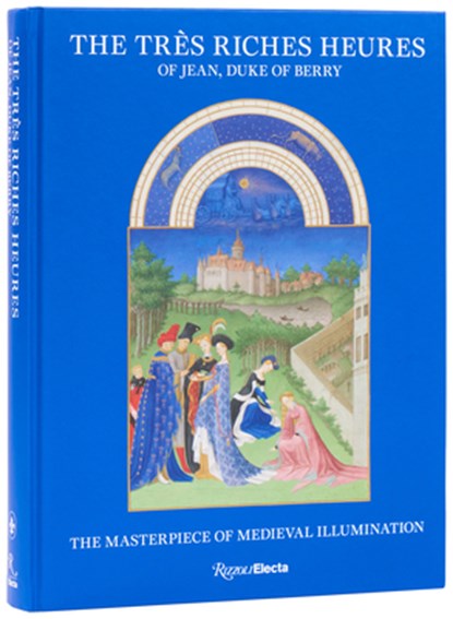The Tres Riches Heures of Jean, Duke of Berry, Mathieu Deldicque ; Pieter Roelofs - Gebonden - 9780847875979