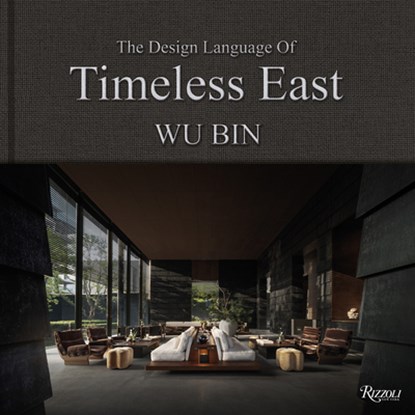 The Design Language of Timeless East, Wu Bin - Gebonden - 9780847876525