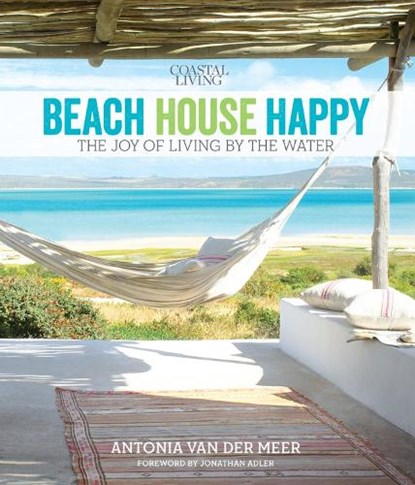 Beach House Happy: The Joy of Living by the Water, DER, Meer,Antonia Van - Gebonden - 9780848744298