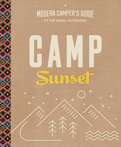 Camp Sunset: A Modern Camper's Guide to the Great Outdoors, OF, Sunset Editors - Paperback - 9780848747084