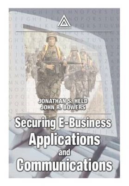 Securing E-Business Applications and Communications, Jonathan S. Held ; John Bowers - Paperback - 9780849309632