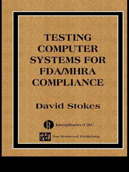 Testing Computers Systems for FDA/MHRA Compliance, David Stokes - Gebonden - 9780849321634