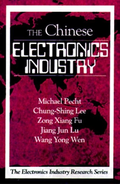The Chinese Electronics Industry, MICHAEL (UNIVERSITY OF MARYLAND,  College Park, USA University of Maryland, College Park, USA) Pecht ; Chung-Shing (Pacific Lutheran University, Tacoma, Washington, USA) Lee ; Wang Yong (China Integrated Circuit Design, Beijing, China China Integrated Circuit Design, Beijing, China China Integrated  - Paperback - 9780849331749