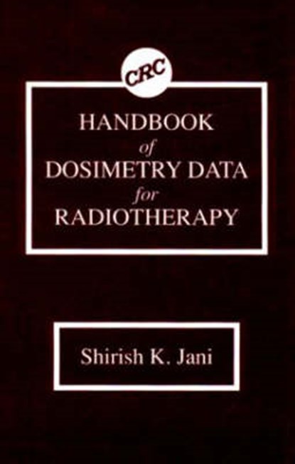 Handbook of Dosimetry Data for Radiotherapy, S.K. Jani - Gebonden - 9780849332630