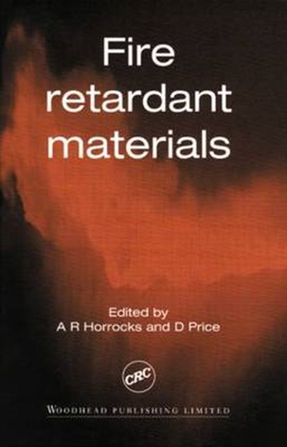 Fire Retardant Materials, HORROCKS,  A.R. (The University of Bolton, UK) ; Price, D. (University of Salford, Salford, UK) - Gebonden - 9780849338830