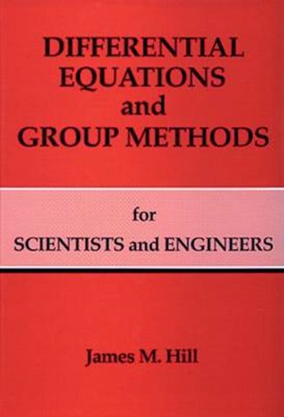 Differential Equations and Group Methods for Scientists and Engineers, James M. Hill - Gebonden - 9780849344428