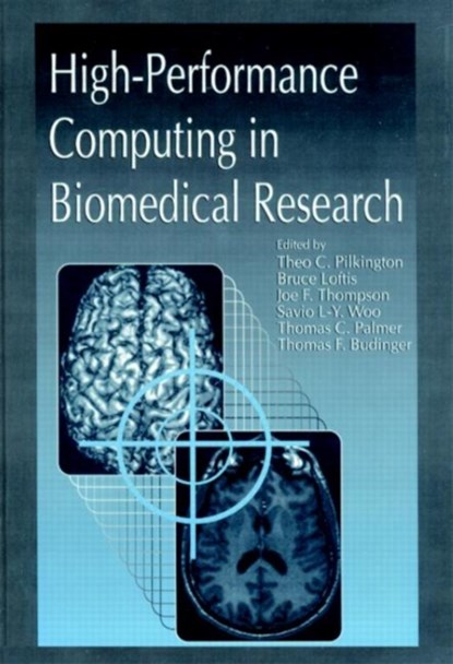 High-Performance Computing in Biomedical Research, THEO C. PILKINGTON ; BRUCE LOFTIS ; THOMAS PALMER ; THOMAS F. (UNIVERSITY OF CALIFORNIA,  Berkeley, USA) Budinger - Gebonden - 9780849344749