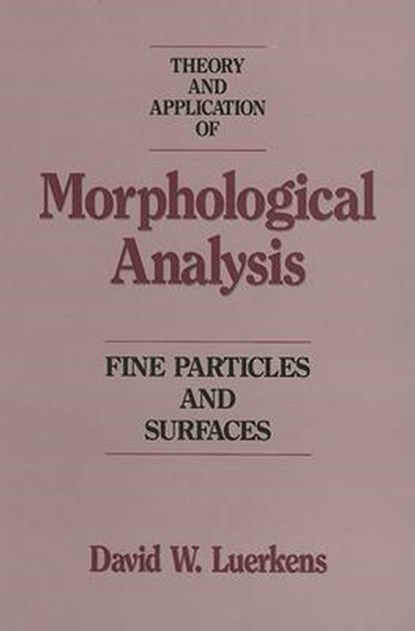 Theory and Application of Morphological Analysis, J.K. Beddow ; D.W. Luerkens - Gebonden - 9780849367779