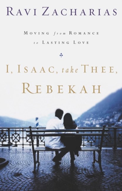 I, Isaac, Take Thee, Rebekah, Ravi Zacharias - Paperback - 9780849908224