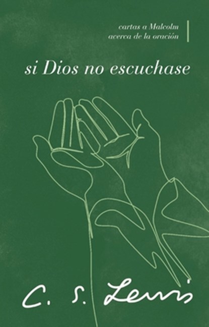 Si Dios No Escuchase: Cartas a Malcolm Acerca de la Oración, C. S. Lewis - Paperback - 9780849919350
